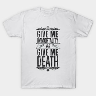 Give Me Immortality or Give Me Death - Grunge Version T-Shirt